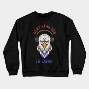 Headset Can't Hear You I'm Gaming - EAGLE Crewneck Sweatshirt